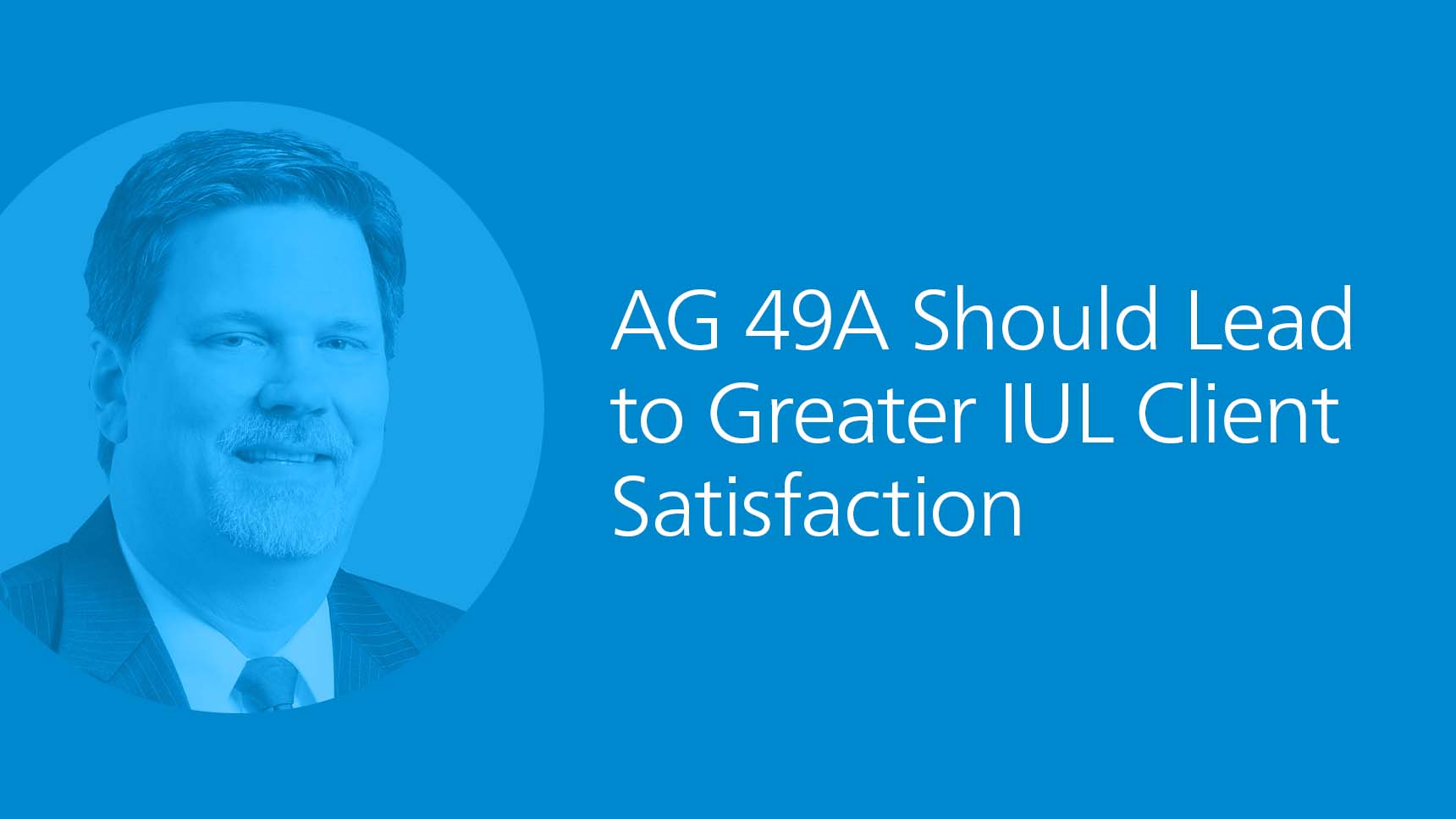 AG 49A Should Lead to Greater IUL Client Satisfaction
